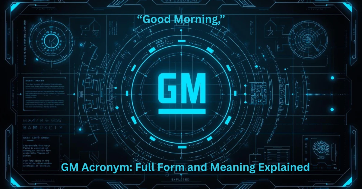 GM Acronym Full Form and Meaning Explained