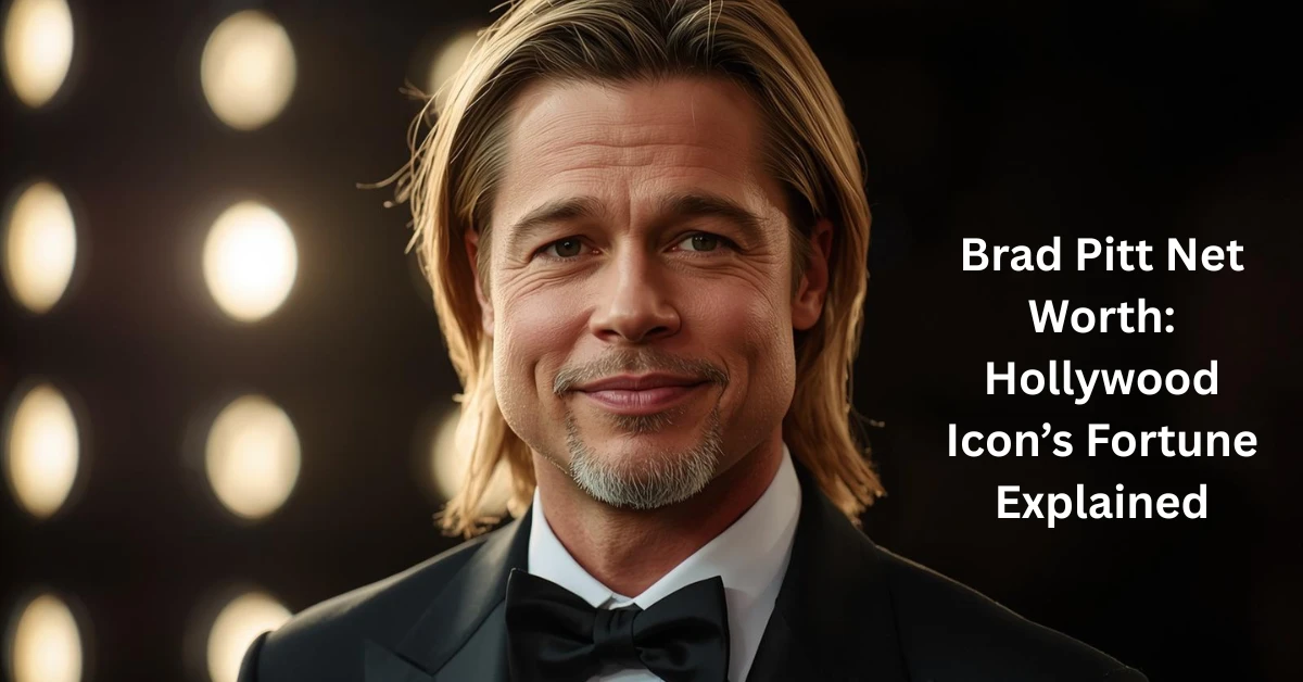 Brad Pitt Net Worth: Hollywood Icon’s Fortune Explained